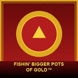 Fishin' Bigger Pots Of Gold™