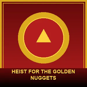 Heist for the Golden Nuggets